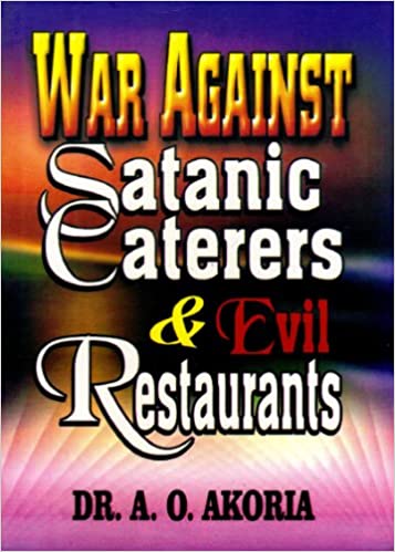 War Against Satanic Caterers & Evil Restaurants PB - A O Akoria